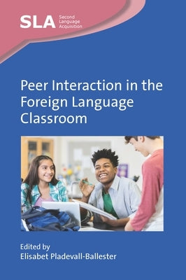 Peer Interaction in the Foreign Language Classroom by Pladevall-Ballester, Elisabet