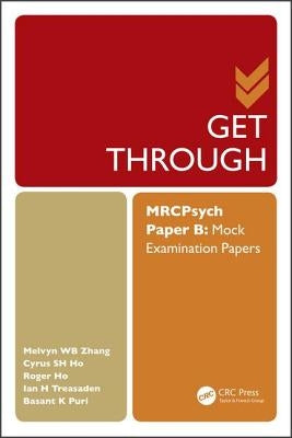 Get Through MRCPsych Paper B: Mock Examination Papers by Zhang, Melvyn Wb