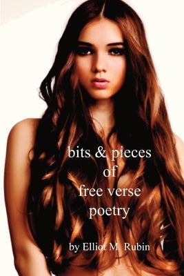 Bits and Pieces of Free Verse Poetry by Rubin, Elliot M.