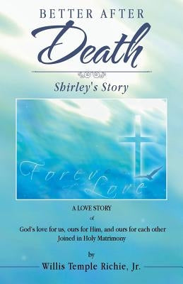 Better After Death: Shirley's Story by Richie, Willis Temple, Jr.