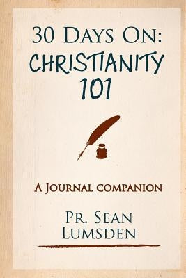 30 Days On: Christianity 101: 1 month to knowing the basics by Lumsden, Sean M.