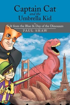 Captain Cat and the Umbrella Kid: In Bolt from the Blue & Day of the Dinosaurs by Shaw, Paul