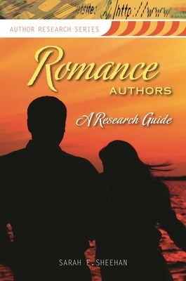 Romance Authors: A Research Guide by Sheehan, Sarah