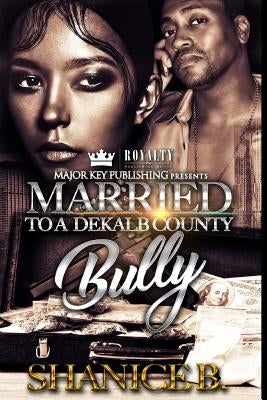 Married to a Dekalb County Bully by B, Shanice
