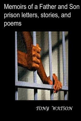 Memoirs of a Father and Son prison letters, stories, and poems by Watson, Tony