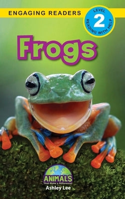 Frogs: Animals That Make a Difference! (Engaging Readers, Level 2) by Lee, Ashley