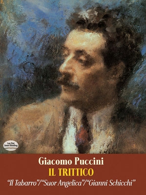 Il Trittico in Full Score: Il Tabarro / Suor Angelica / Gianni Schicchi by Puccini, Giacomo