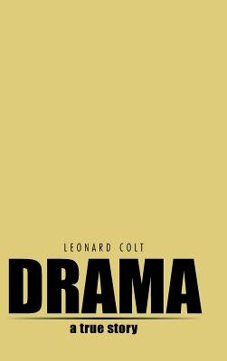 Drama: A True Story by Colt, Leonard