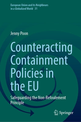 Counteracting Containment Policies in the EU: Safeguarding the Non-Refoulement Principle by Poon, Jenny