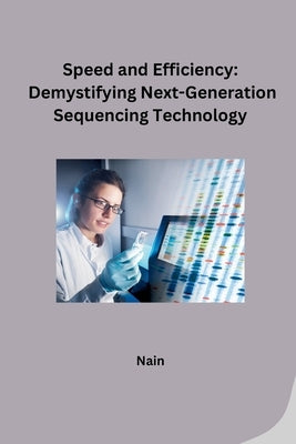Speed and Efficiency: Demystifying Next-Generation Sequencing Technology by Nain