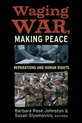 Waging War, Making Peace: Reparations and Human Rights by Johnston, Barbara Rose