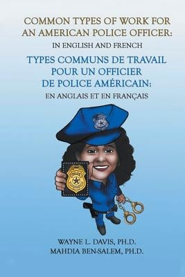 Common Types of Work for an American Police Officer: In English & French by Davis, Wayne L.