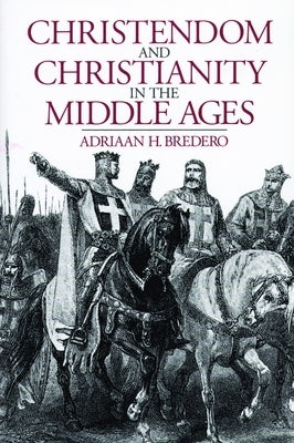 Christendom and Christianity in the Middle Ages: The Relations Between Religion, Church, and Society by Bredero, Adriaan