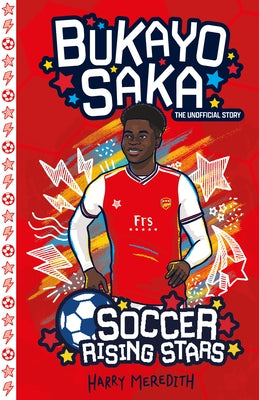 Soccer Rising Stars: Bukayo Saka by Meredith, Harry