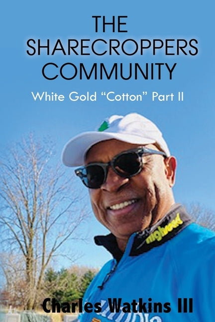 The Sharecroppers Community: White Gold "Cotton" Part II by Watkins, Charles, III