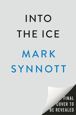 Into the Ice: The Northwest Passage, the Polar Sun, and a 175-Year-Old Mystery by Synnott, Mark