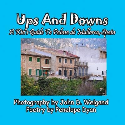 Ups and Downs, a Kid's Guide to Palma de Mallorca, Spain by Weigand, John D.