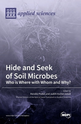 Hide and Seek of Soil Microbes: Who Is Where with Whom and Why? by Probst, Maraike