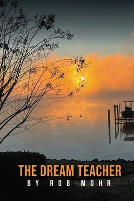 The Dream Teacher: Light in a World Held Captive by Mohr, Rob