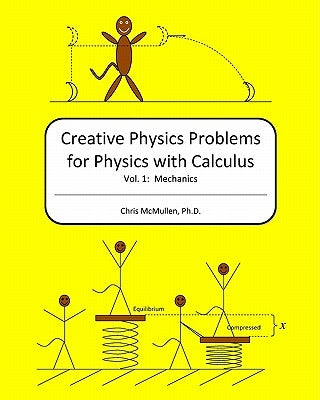 Creative Physics Problems for Physics with Calculus: Mechanics by McMullen Ph. D., Chris