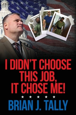 I Didn't Choose This Job, It Chose Me by Tally, Brian J.