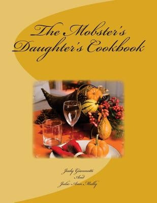The Mobster's Daughter's Cookbook by Mally, Julie Ann