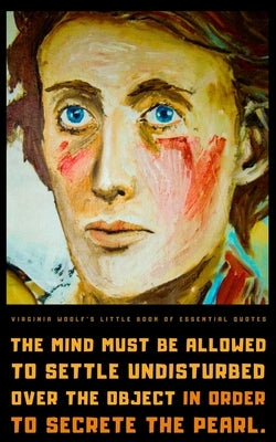 Virginia Woolf's Little Book of Essential Quotes: on Life, Art, and the Human Experience by Publishing, Luminary Ink