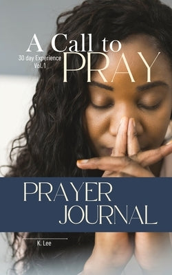 A Call to Pray: Vol 1 by Lee, K.