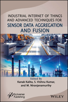 Industrial Internet of Things and Advanced Techniques for Sensor Data Aggregation and Fusion by Kalita, Kanak