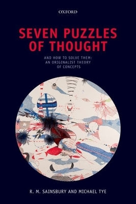 Seven Puzzles of Thought: And How to Solve Them: An Originalist Theory of Concepts by Sainsbury, R. M.