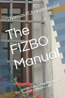 The FIZBO Manual: Successfully Selling Your Home Yourself is Now Possible by Underwood, Thomas (Tj)