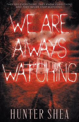 We Are Always Watching: A Paranormal Thriller by Shea, Hunter