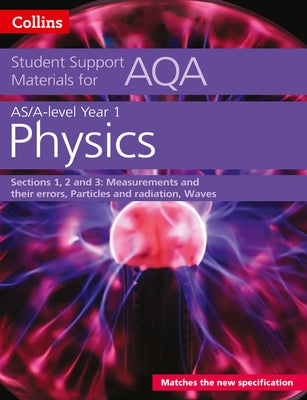 Aqa a Level Physics Year 1 & as Sections 1, 2 and 3: Measurements and Their Errors, Particles and Radiation, Waves by Kelly, Dave