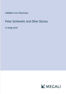 Peter Schlemihl; And Other Stories: in large print by Chamisso, Adelbert Von