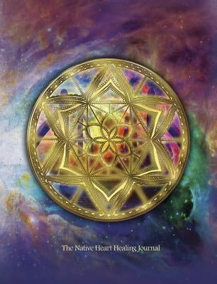 The Native Heart Healing Journal: Writing & Creativity Journal by Ware, Melanie