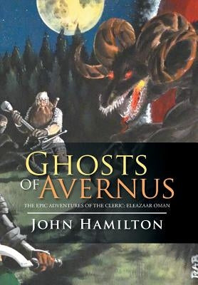Ghosts of Avernus: The Epic Adventures of the Cleric: Eleazaar Oman by Hamilton, John