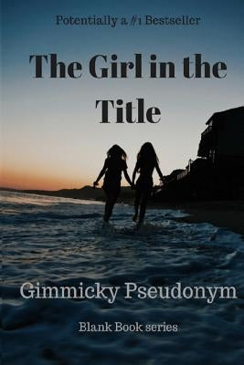 The Girl in the Title by Pseudonym, Gimmicky
