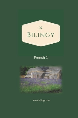 French 1: Learn French easily with bilingual texts, vocabulary and audio - Master your first 1000 words in French by Bilingy