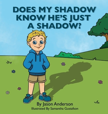 Does My Shadow Know He's Just A Shadow by Anderson, Jason