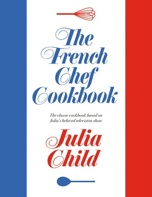 The French Chef Cookbook by Child, Julia