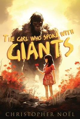 The Girl Who Spoke with Giants by No?l, Christopher