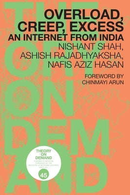 Overload, Creep, Excess: An Internet from India by Shah, Nishant