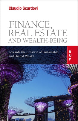 Finance, Real Estate and Wealth-Being: Towards the Creation of Sustainable and Shared Wealth by Scardovi, Claudio