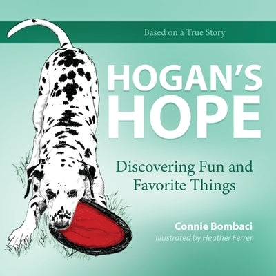 Hogan's Hope: Discovering Fun and Favorite Things by Bombaci, Connie