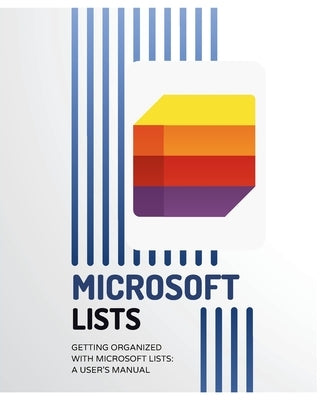 Getting Organized with Microsoft Lists: A User's Manual by Huynh, Kiet