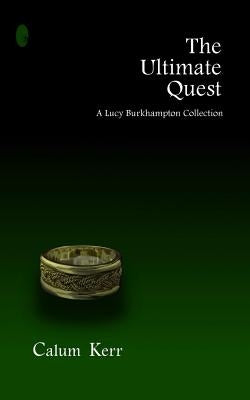 The Ultimate Quest: A Lucy Burkhampton Collection by Kerr, Calum