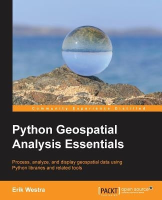 Python Geospatial Analysis Essentials by Westra, Erik