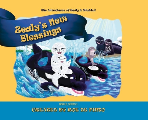 Zealy's New Blessings: The Adventures of Zealy and Whubba, Book 5, Series 1 by De Pinto, Roe