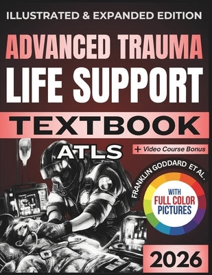 Advanced Trauma Life Support (Atls) Textbook: Illustrated and Expanded Edition Practical, Evidence-Informed Clinical Guide to Rapid Assessment, Resusc by Harrington, Emily