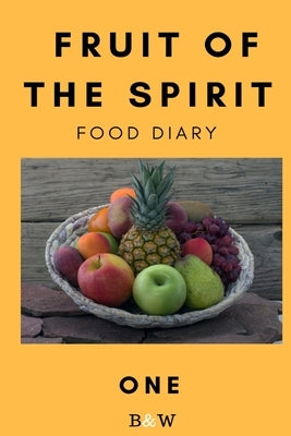 Fruit of the Spirit Food Diary: Part One (B&W) by Morrison, Rachel